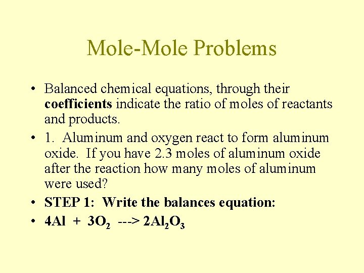 Mole-Mole Problems • Balanced chemical equations, through their coefficients indicate the ratio of moles
