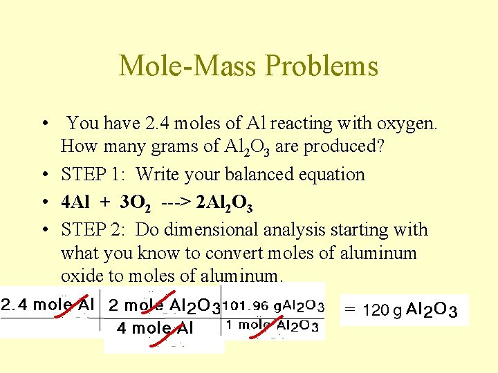 Mole-Mass Problems • You have 2. 4 moles of Al reacting with oxygen. How