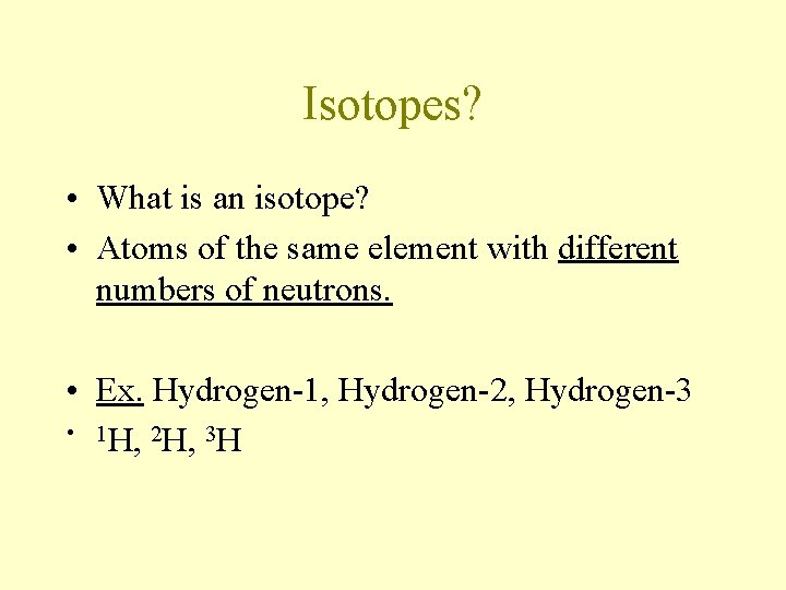 Isotopes? • What is an isotope? • Atoms of the same element with different