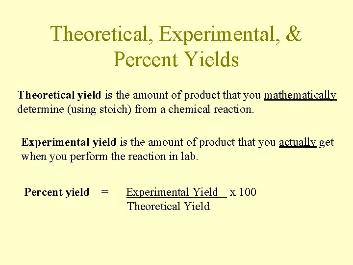 Theoretical, Experimental, & Percent Yields Theoretical yield is the amount of product that you