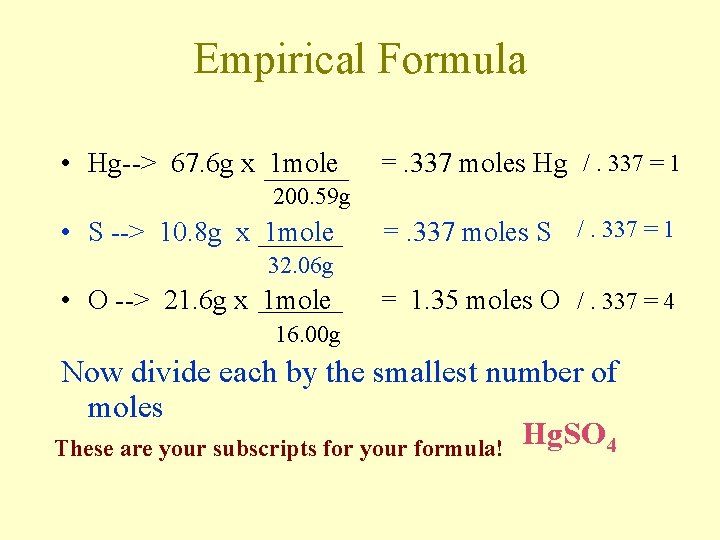 Empirical Formula • Hg--> 67. 6 g x 1 mole =. 337 moles Hg