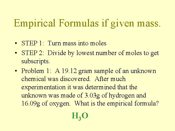 Empirical Formulas if given mass. • STEP 1: Turn mass into moles • STEP