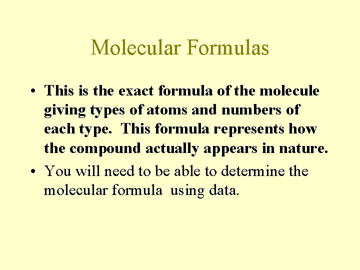 Molecular Formulas • This is the exact formula of the molecule giving types of