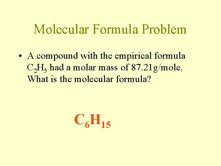 Molecular Formula Problem • A compound with the empirical formula C 2 H 5