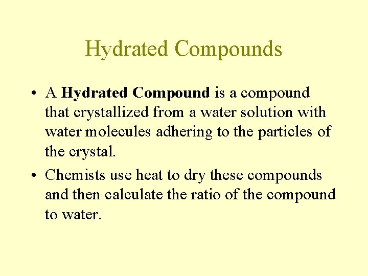Hydrated Compounds • A Hydrated Compound is a compound that crystallized from a water