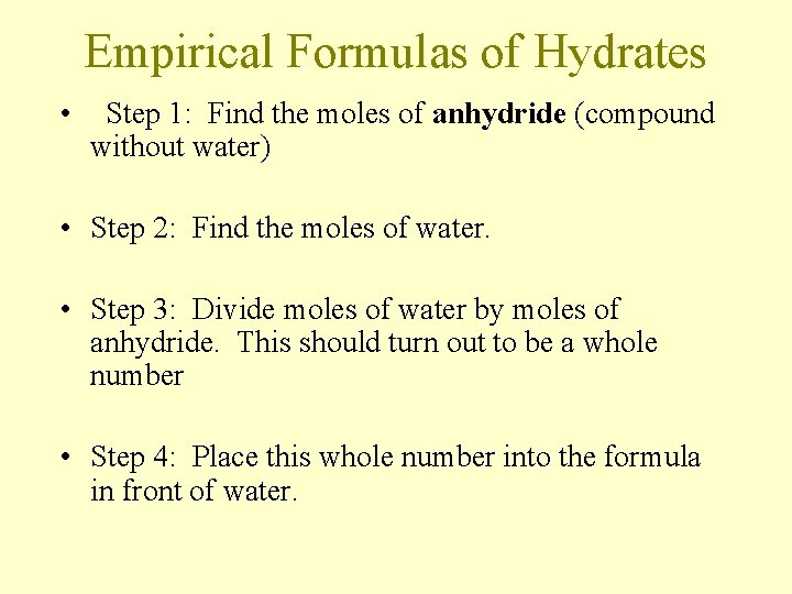 Empirical Formulas of Hydrates • Step 1: Find the moles of anhydride (compound without