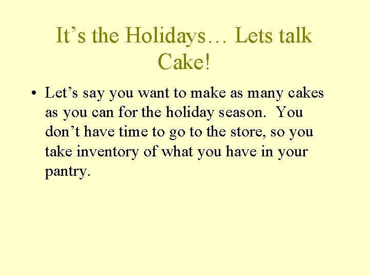 It’s the Holidays… Lets talk Cake! • Let’s say you want to make as