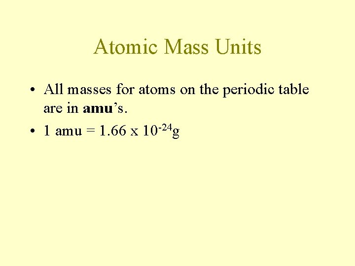 Atomic Mass Units • All masses for atoms on the periodic table are in