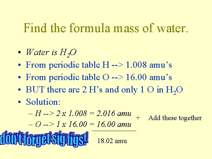 Find the formula mass of water. • • • Water is H 2 O