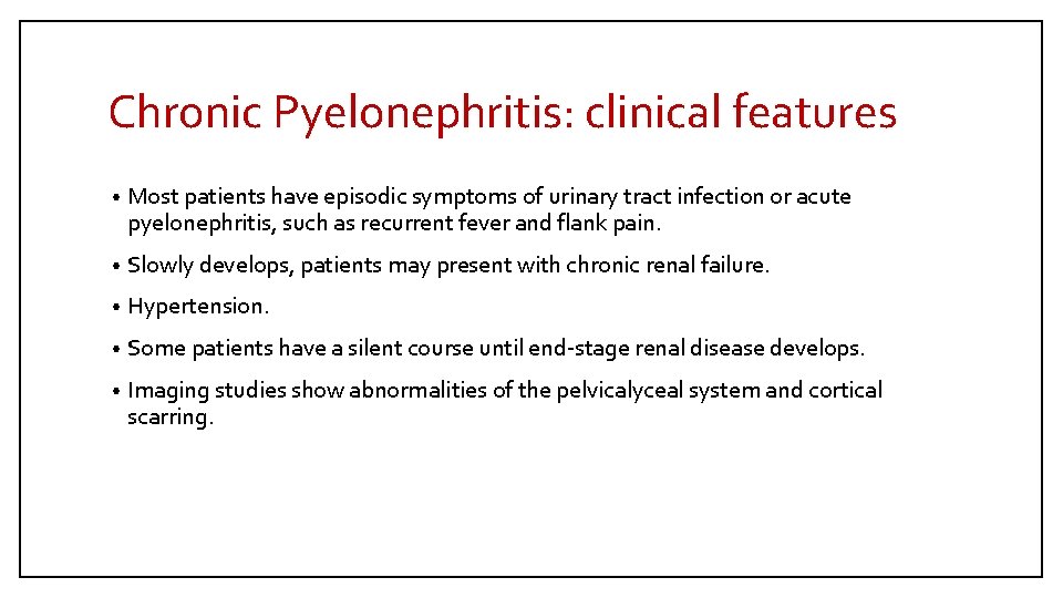 Chronic Pyelonephritis: clinical features • Most patients have episodic symptoms of urinary tract infection