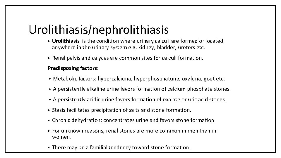 Urolithiasis/nephrolithiasis • Urolithiasis is the condition where urinary calculi are formed or located anywhere