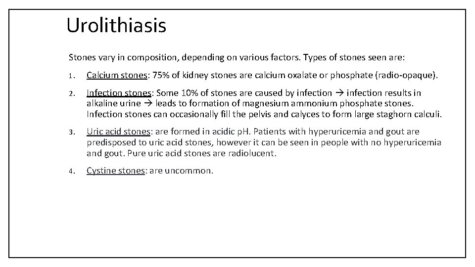 Urolithiasis Stones vary in composition, depending on various factors. Types of stones seen are: