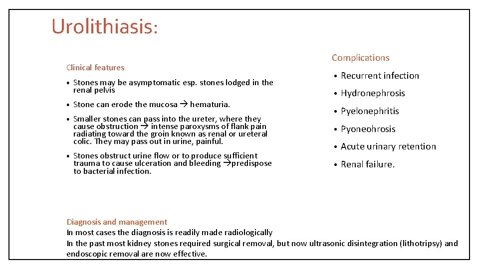 Urolithiasis: Clinical features • Stones may be asymptomatic esp. stones lodged in the renal