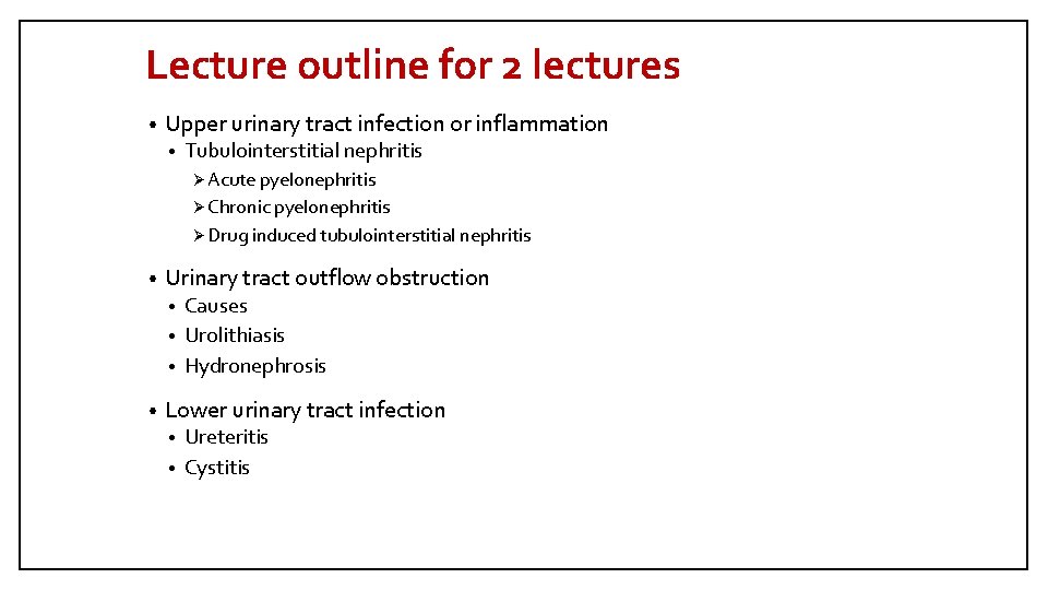 Lecture outline for 2 lectures • Upper urinary tract infection or inflammation • Tubulointerstitial