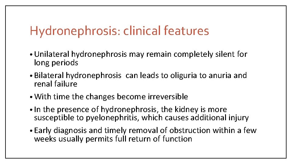 Hydronephrosis: clinical features • Unilateral hydronephrosis may remain completely silent for long periods •