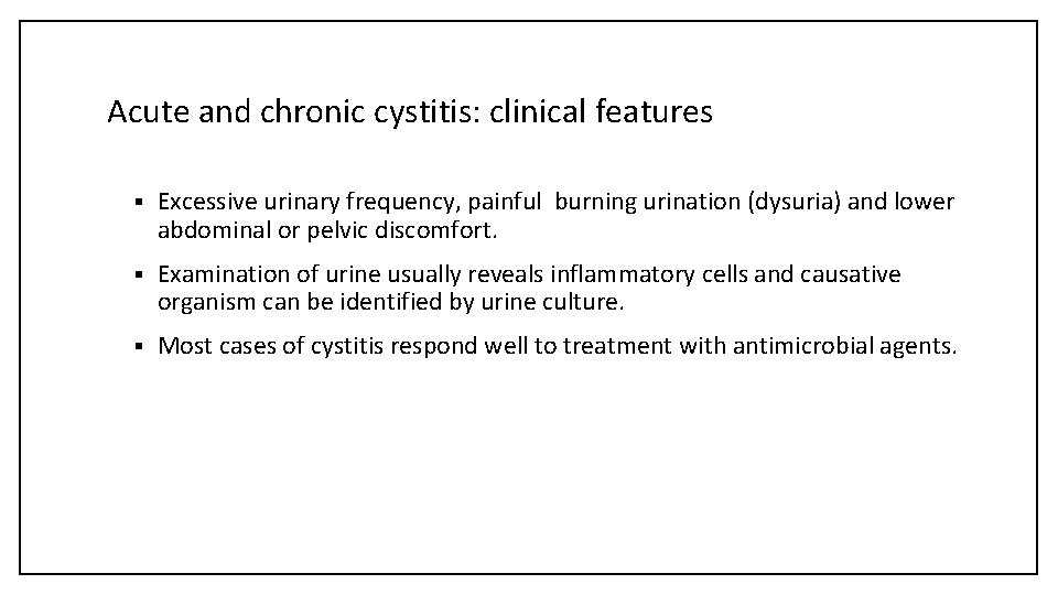 Acute and chronic cystitis: clinical features § Excessive urinary frequency, painful burning urination (dysuria)