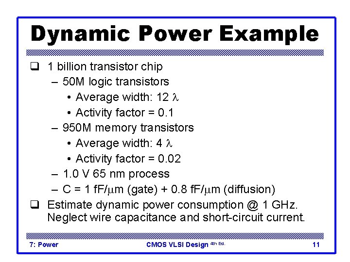 Dynamic Power Example q 1 billion transistor chip – 50 M logic transistors •