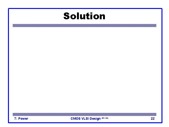 Solution 7: Power CMOS VLSI Design 4 th Ed. 22 