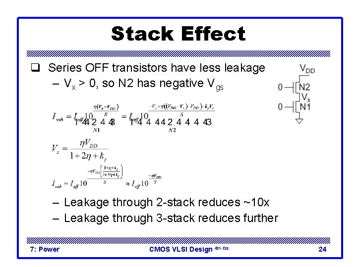Stack Effect q Series OFF transistors have less leakage – Vx > 0, so