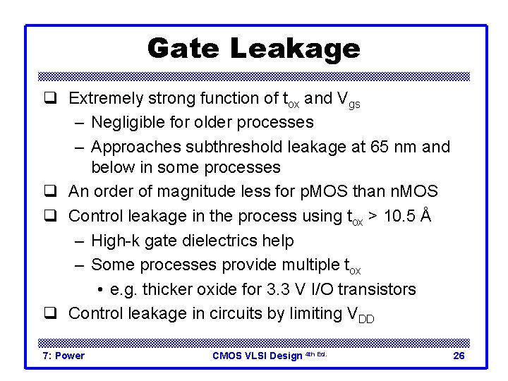Gate Leakage q Extremely strong function of tox and Vgs – Negligible for older