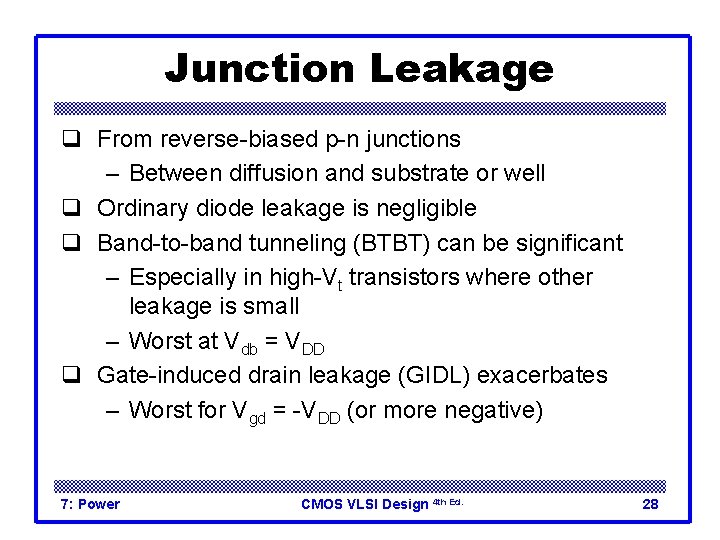 Junction Leakage q From reverse-biased p-n junctions – Between diffusion and substrate or well