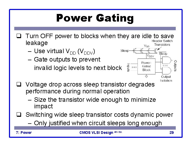 Power Gating q Turn OFF power to blocks when they are idle to save
