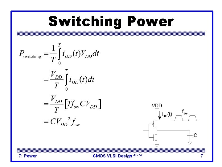 Switching Power 7: Power CMOS VLSI Design 4 th Ed. 7 