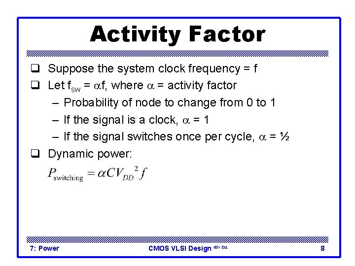Activity Factor q Suppose the system clock frequency = f q Let fsw =