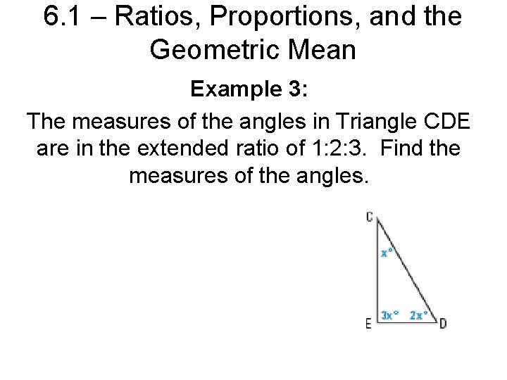 6. 1 – Ratios, Proportions, and the Geometric Mean Example 3: The measures of