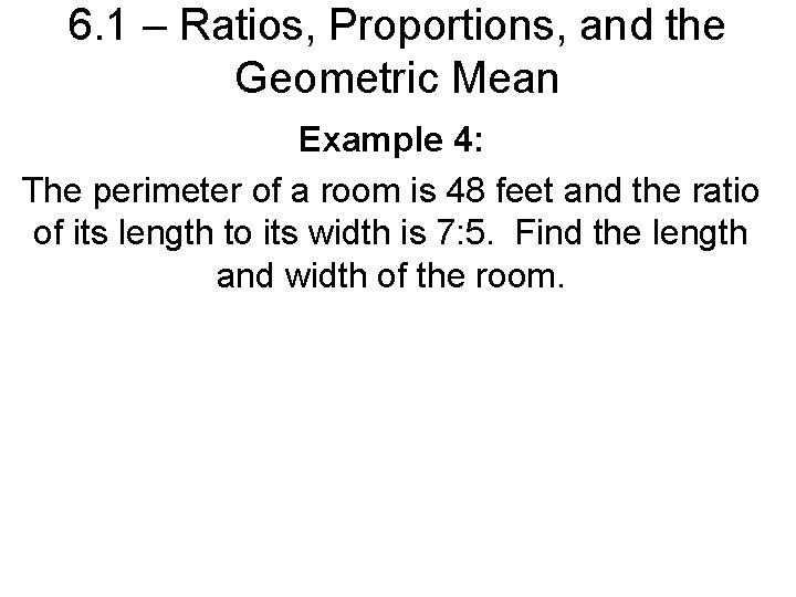 6. 1 – Ratios, Proportions, and the Geometric Mean Example 4: The perimeter of