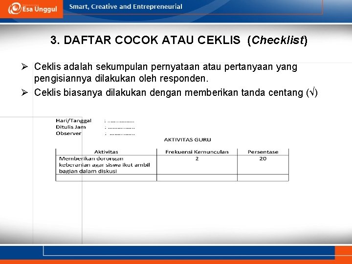 3. DAFTAR COCOK ATAU CEKLIS (Checklist) Ø Ceklis adalah sekumpulan pernyataan atau pertanyaan yang
