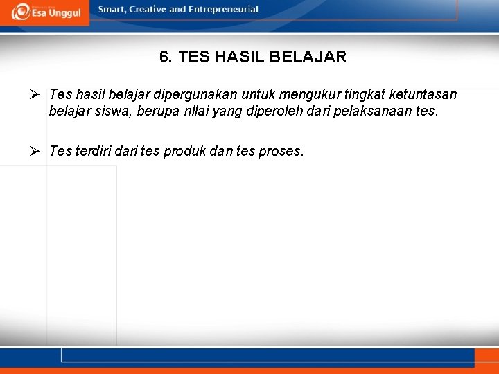 6. TES HASIL BELAJAR Ø Tes hasil belajar dipergunakan untuk mengukur tingkat ketuntasan belajar