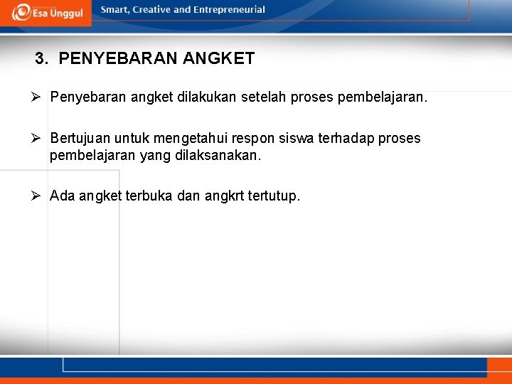 3. PENYEBARAN ANGKET Ø Penyebaran angket dilakukan setelah proses pembelajaran. Ø Bertujuan untuk mengetahui