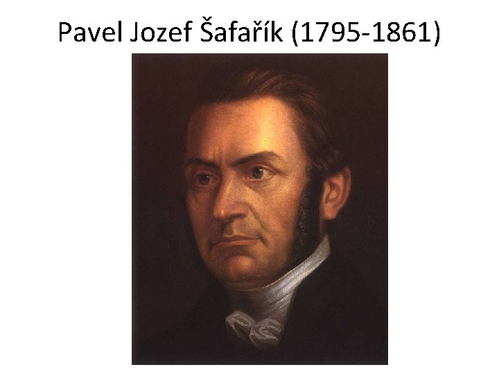 Pavel Jozef Šafařík (1795 -1861) 