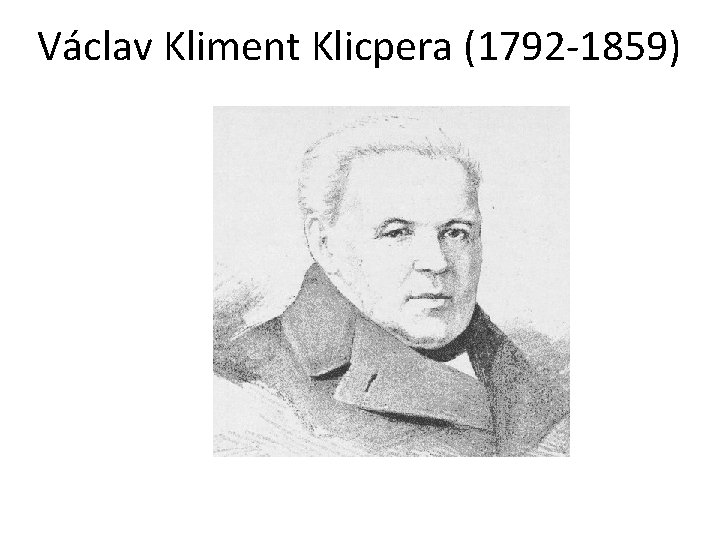 Václav Kliment Klicpera (1792 -1859) 