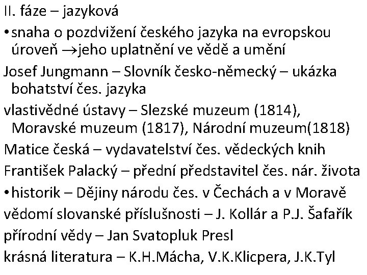 II. fáze – jazyková • snaha o pozdvižení českého jazyka na evropskou úroveň jeho