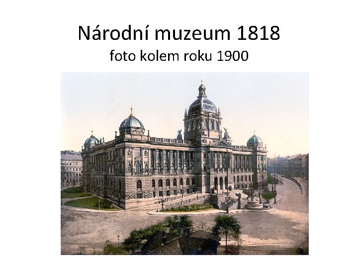 Národní muzeum 1818 foto kolem roku 1900 