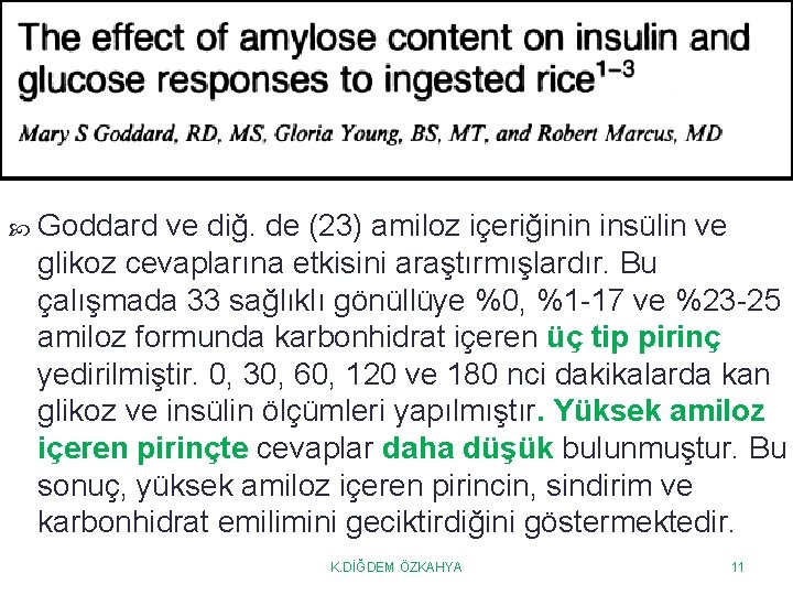  Goddard ve diğ. de (23) amiloz içeriğinin insülin ve glikoz cevaplarına etkisini araştırmışlardır.