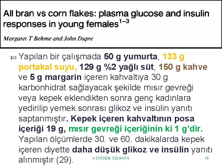  Yapılan bir çalışmada 50 g yumurta, 133 g portakal suyu, 129 g %2