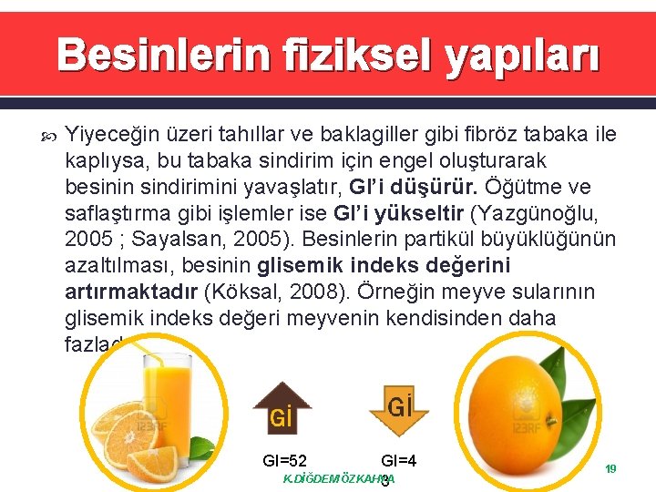 Besinlerin fiziksel yapıları Yiyeceğin üzeri tahıllar ve baklagiller gibi fibröz tabaka ile kaplıysa, bu