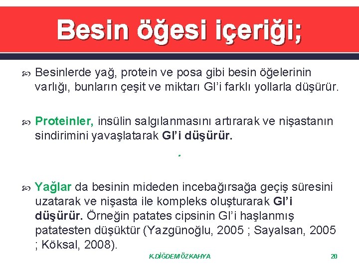 Besin öğesi içeriği; Besinlerde yağ, protein ve posa gibi besin öğelerinin varlığı, bunların çeşit