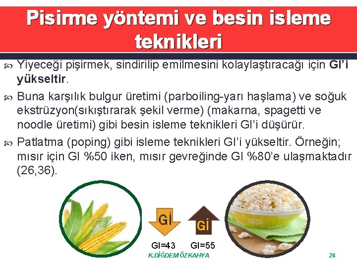 Pisirme yöntemi ve besin isleme teknikleri Yiyeceği pişirmek, sindirilip emilmesini kolaylaştıracağı için GI’i yükseltir.