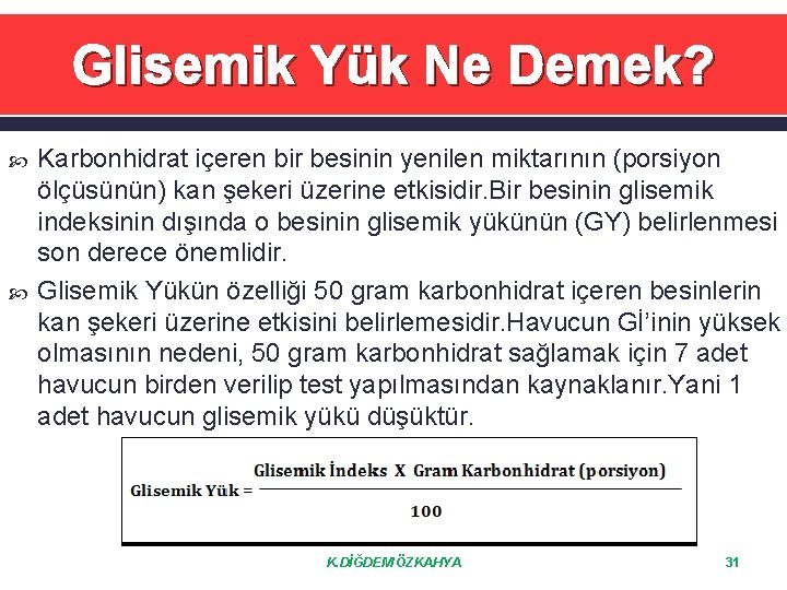  Glisemik Yük Ne Demek? Karbonhidrat içeren bir besinin yenilen miktarının (porsiyon ölçüsünün) kan