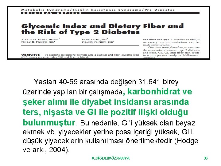 Yasları 40 -69 arasında değişen 31. 641 birey üzerinde yapılan bir çalışmada, karbonhidrat ve