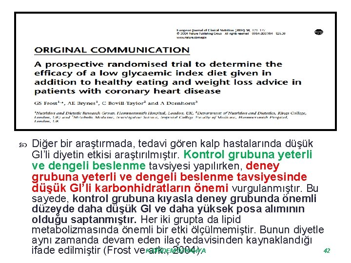  Diğer bir araştırmada, tedavi gören kalp hastalarında düşük GI’li diyetin etkisi araştırılmıştır. Kontrol