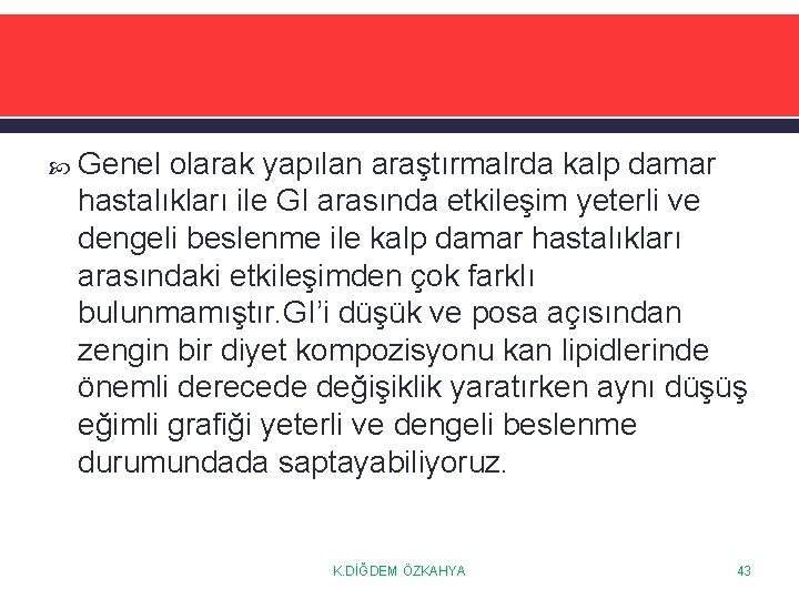  Genel olarak yapılan araştırmalrda kalp damar hastalıkları ile GI arasında etkileşim yeterli ve