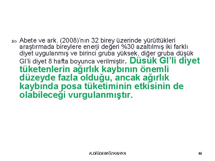  Abete ve ark. (2008)’nın 32 birey üzerinde yürüttükleri araştırmada bireylere enerji değeri %30