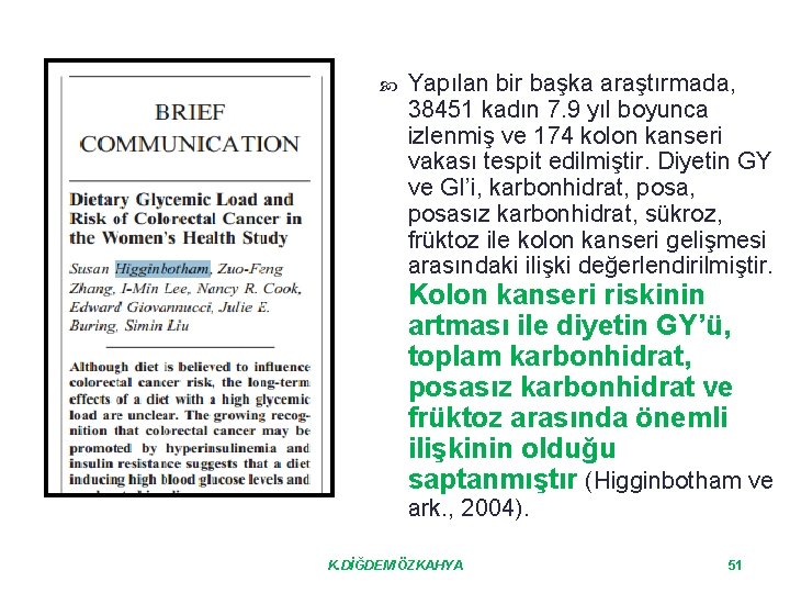  Yapılan bir başka araştırmada, 38451 kadın 7. 9 yıl boyunca izlenmiş ve 174