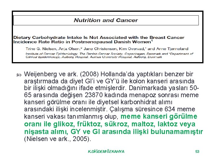  Weijenberg ve ark. (2008) Hollanda’da yaptıkları benzer bir araştırmada da diyet GI’i ve