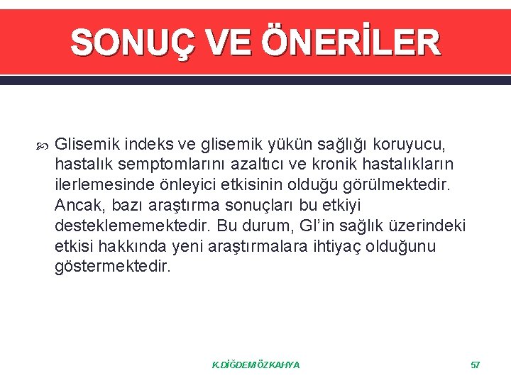 SONUÇ VE ÖNERİLER Glisemik indeks ve glisemik yükün sağlığı koruyucu, hastalık semptomlarını azaltıcı ve